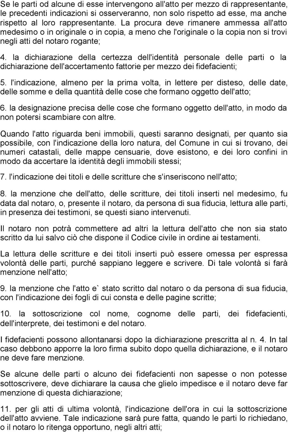 la dichiarazione della certezza dell'identità personale delle parti o la dichiarazione dell'accertamento fattorie per mezzo dei fidefacienti; 5.