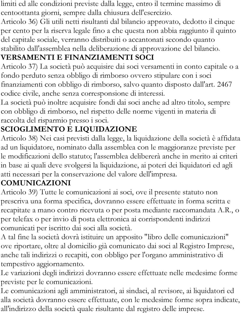 distribuiti o accantonati secondo quanto stabilito dall'assemblea nella deliberazione di approvazione del bilancio.