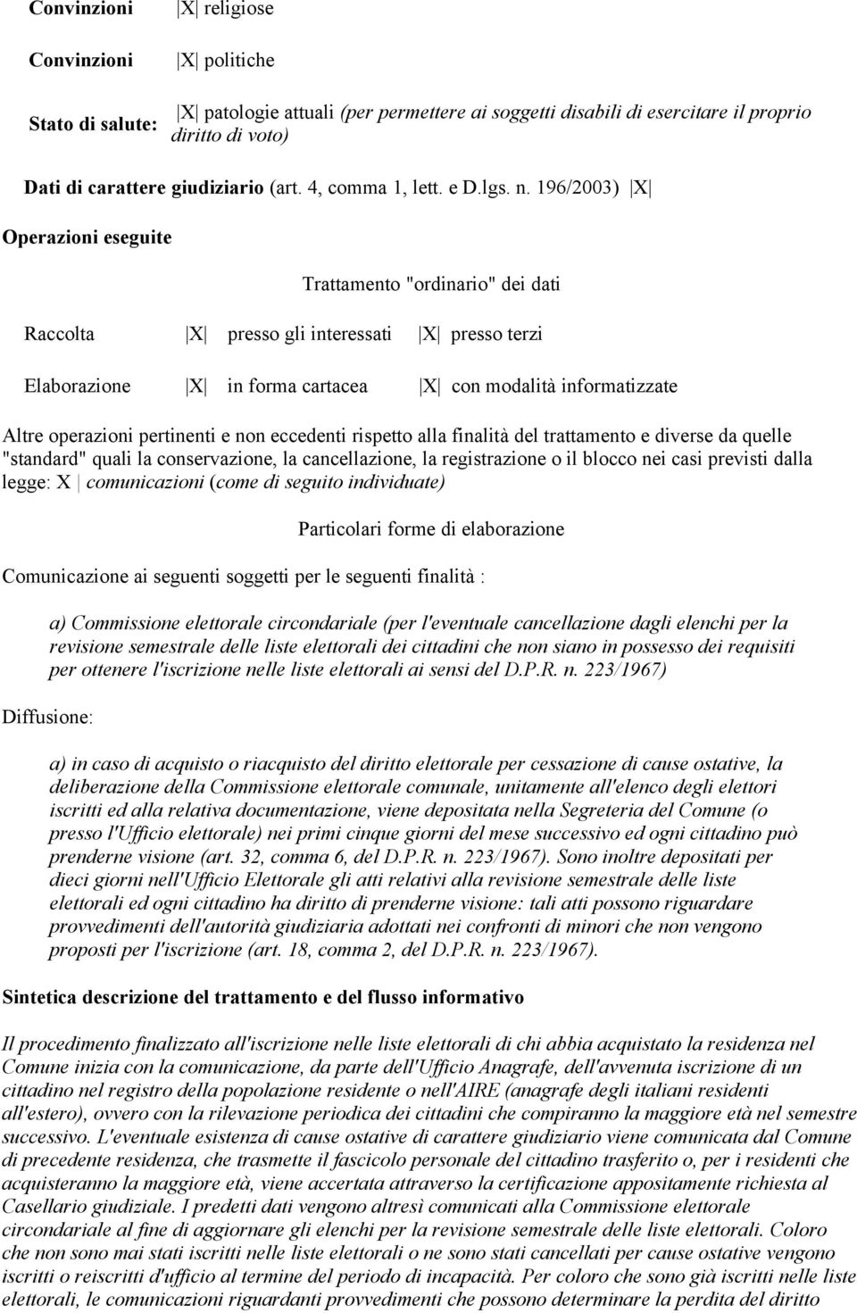 196/2003) X Raccolta X presso gli interessati X presso terzi Elaborazione X in forma cartacea X con modalità informatizzate Altre operazioni pertinenti e non eccedenti rispetto alla finalità del