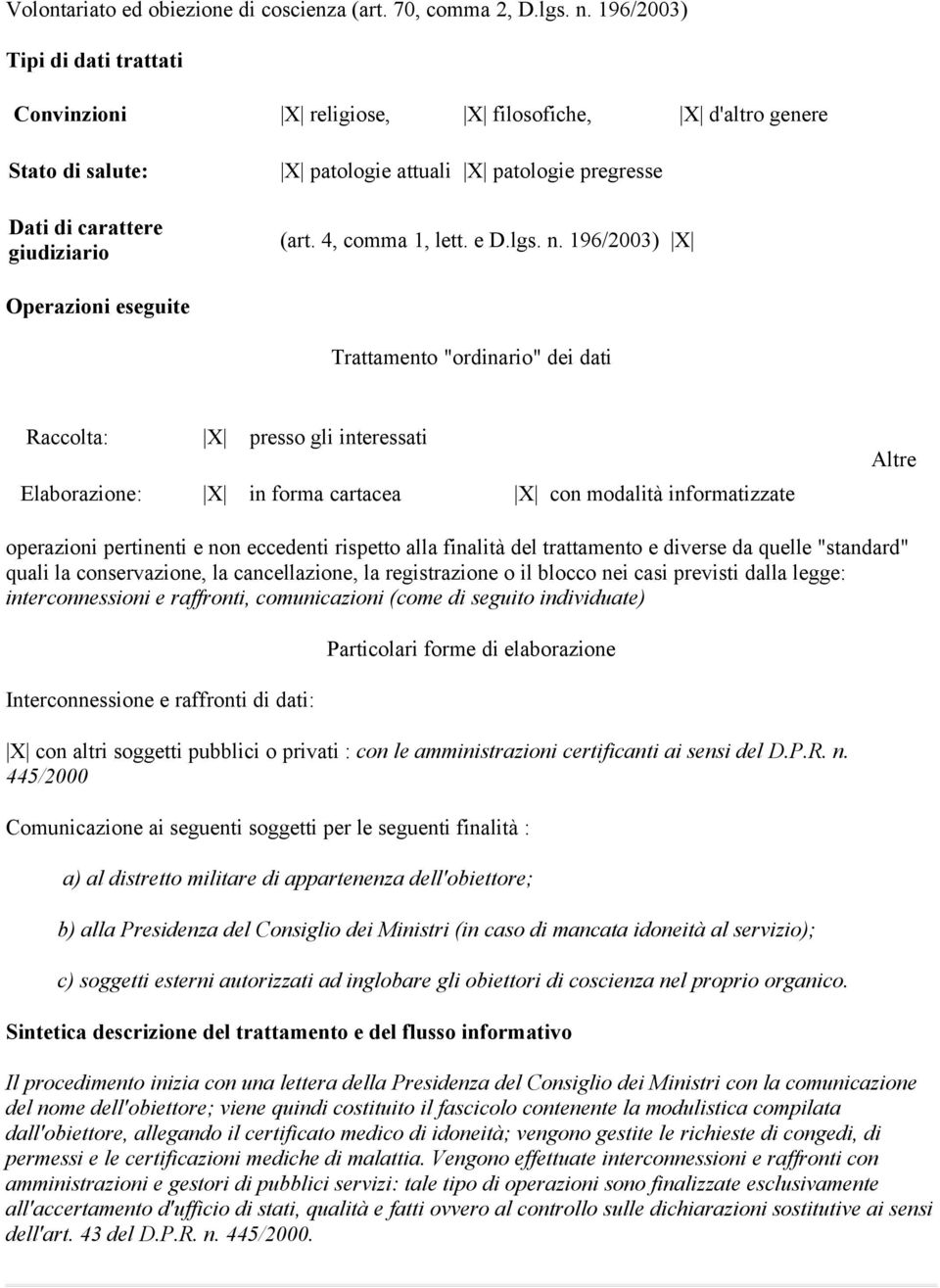 196/2003) X Raccolta: X presso gli interessati Elaborazione: X in forma cartacea X con modalità informatizzate Altre operazioni pertinenti e non eccedenti rispetto alla finalità del trattamento e