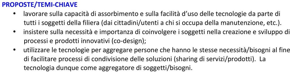 insistere sulla necessità e importanza di coinvolgere i soggetti nella creazione e sviluppo di processi e prodotti innovativi (co- design);