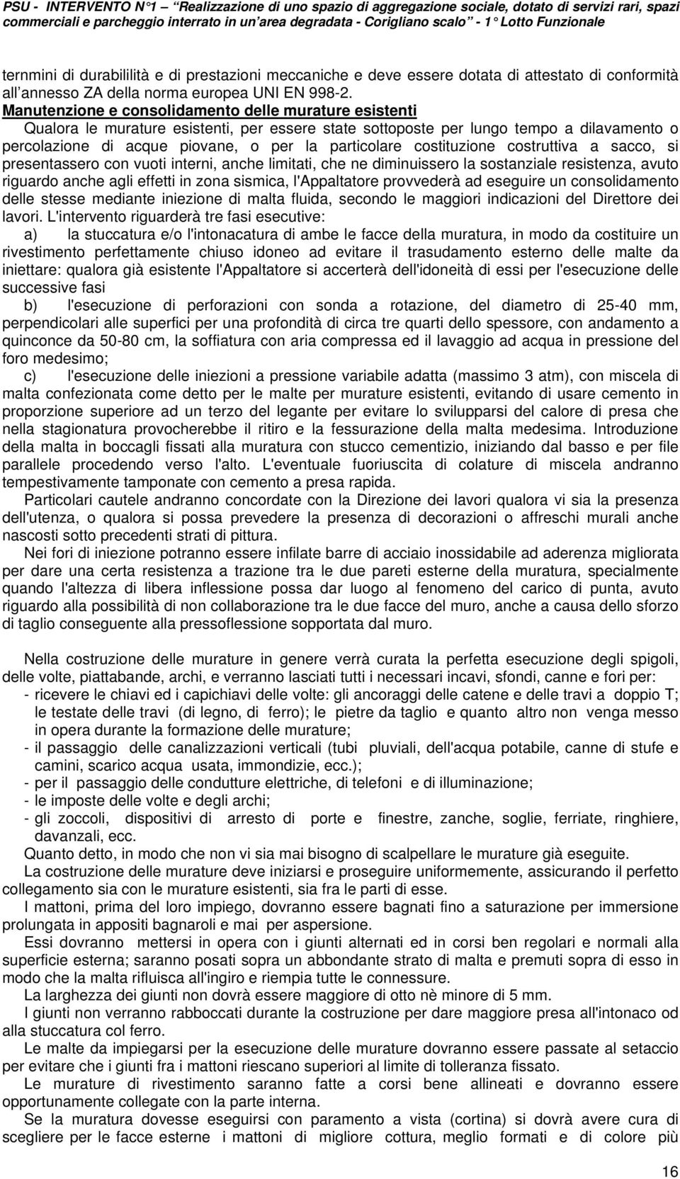 costituzione costruttiva a sacco, si presentassero con vuoti interni, anche limitati, che ne diminuissero la sostanziale resistenza, avuto riguardo anche agli effetti in zona sismica, l'appaltatore