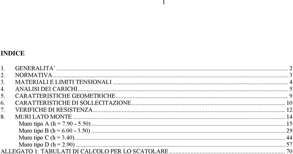 VERIFICHE DI RESISTENZA... 12 8. MURI LATO MONTE... 14 Muro tipo A (h = 7.90-5.50)... 15 Muro tipo B (h = 6.