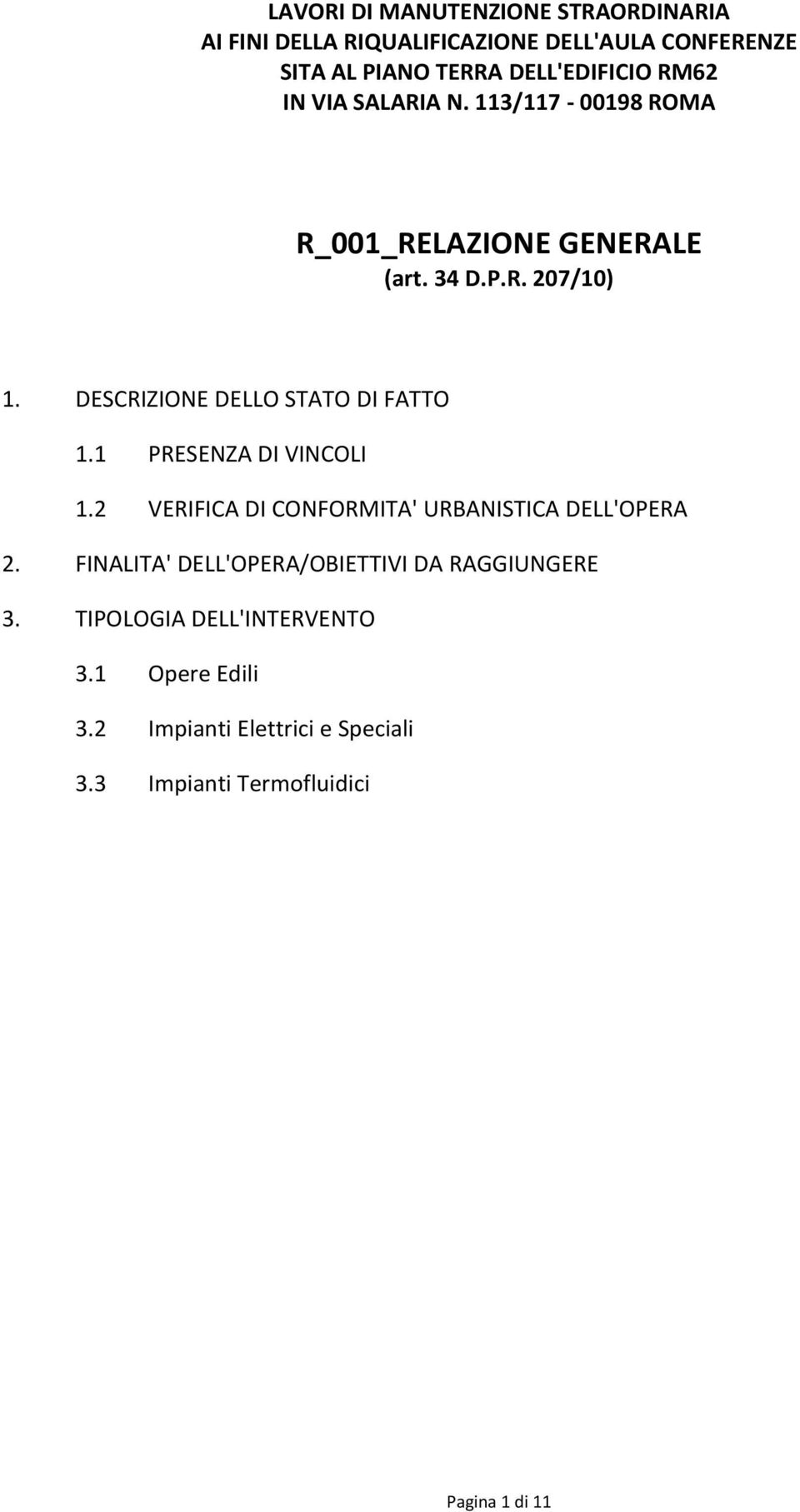 DESCRIZIONE DELLO STATO DI FATTO 1.1 PRESENZA DI VINCOLI 1.2 VERIFICA DI CONFORMITA' URBANISTICA DELL'OPERA 2.