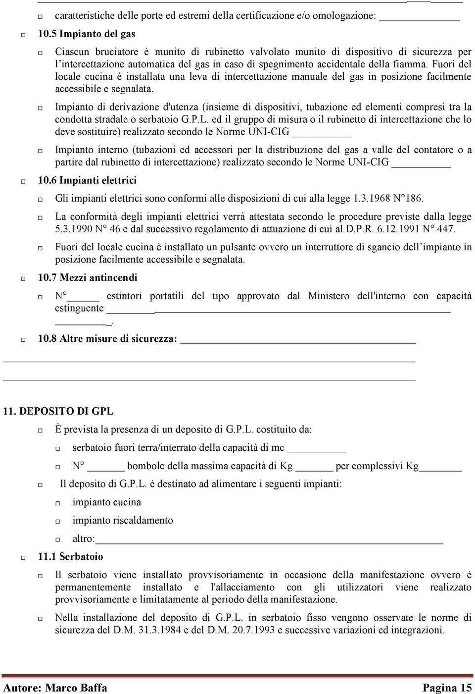 Fuori del locale cucina è installata una leva di intercettazione manuale del gas in posizione facilmente accessibile e segnalata.