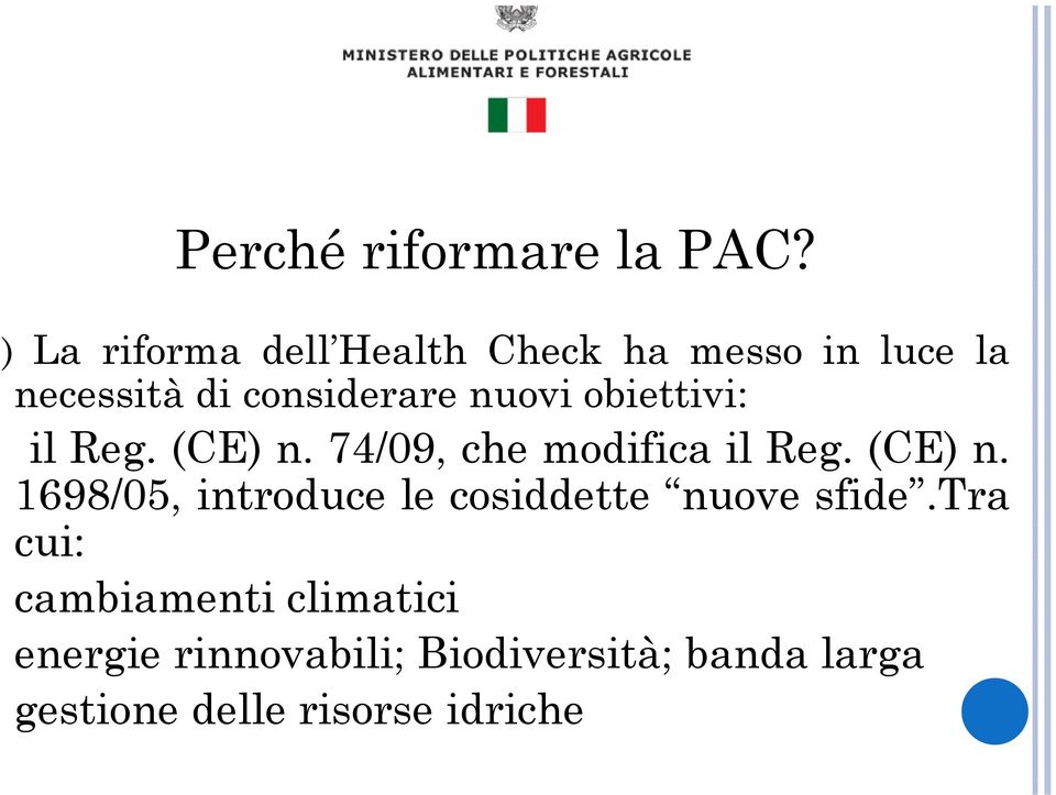 nuovi obiettivi: il Reg. (CE) n. 74/09, che modifica il Reg. (CE) n. 1698/05, introduce le cosiddette nuove sfide.