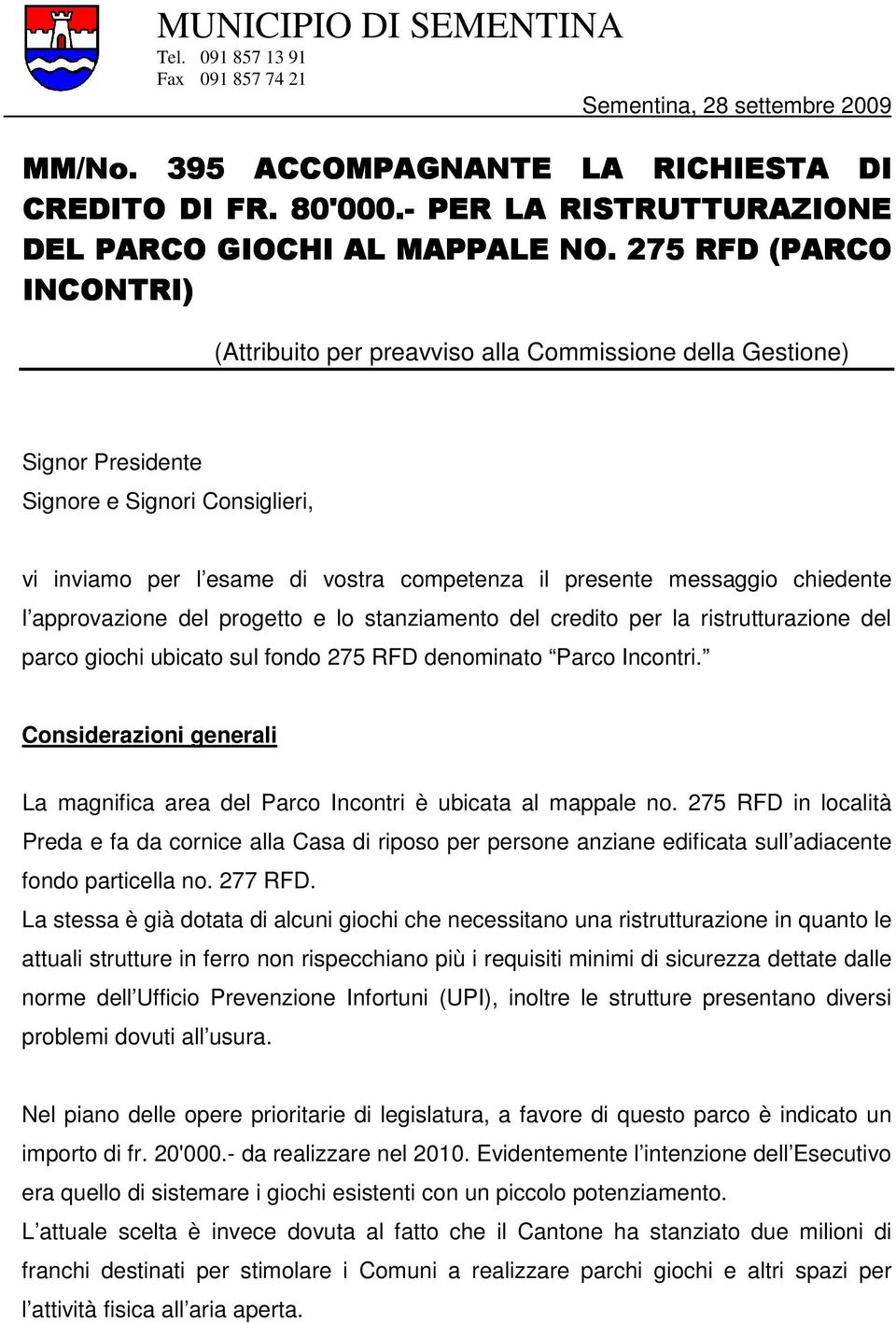 del progetto e lo stanziamento del credito per la ristrutturazione del parco giochi ubicato sul fondo 275 RFD denominato Parco Incontri.