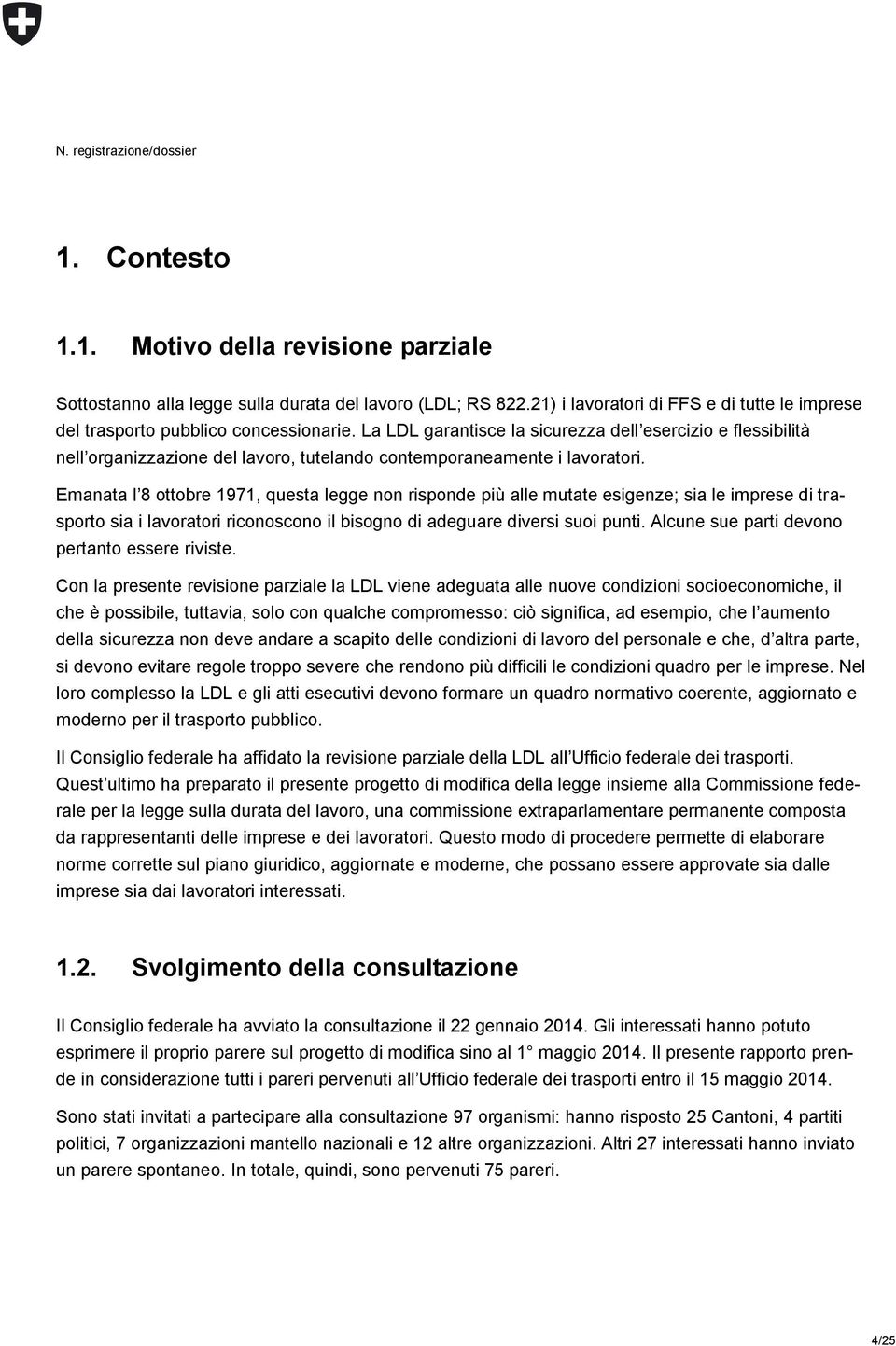 Emanata lʼ8 ottobre 1971, questa legge n risponde più alle mutate esigenze; sia le imprese di trasporto sia i lavoratori ricosco il bisog di adeguare diversi suoi punti.