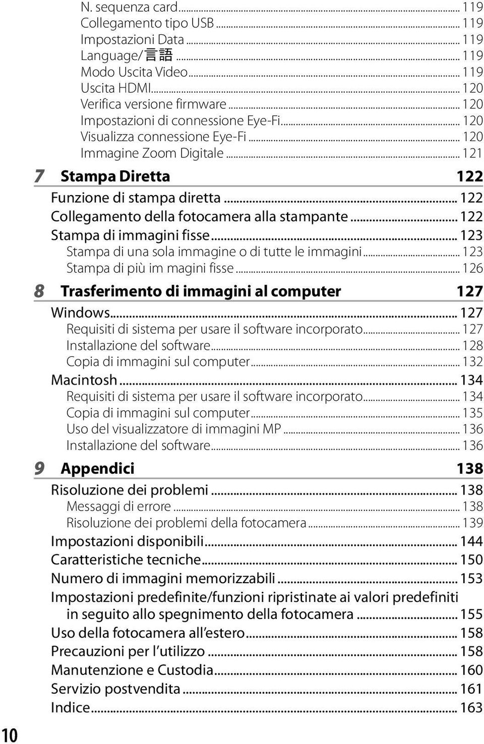 .. 122 Collegamento della fotocamera alla stampante... 122 Stampa di immagini fisse... 123 Stampa di una sola immagine o di tutte le immagini... 123 Stampa di più im magini fisse.