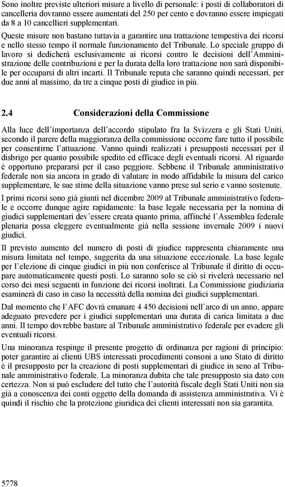 Lo speciale gruppo di lavoro si dedicherà esclusivamente ai ricorsi contro le decisioni dell Amministrazione delle contribuzioni e per la durata della loro trattazione non sarà disponibile per