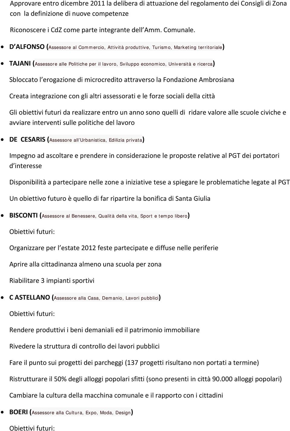 erogazione di microcredito attraverso la Fondazione Ambrosiana Creata integrazione con gli altri assessorati e le forze sociali della città Gli obiettivi futuri da realizzare entro un anno sono