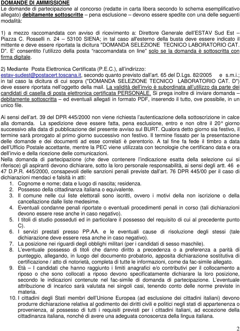 24 53100 SIENA; in tal caso all'esterno della busta deve essere indicato il mittente e deve essere riportata la dicitura "DOMANDA SELEZIONE TECNICO LABORATORIO CAT. D".