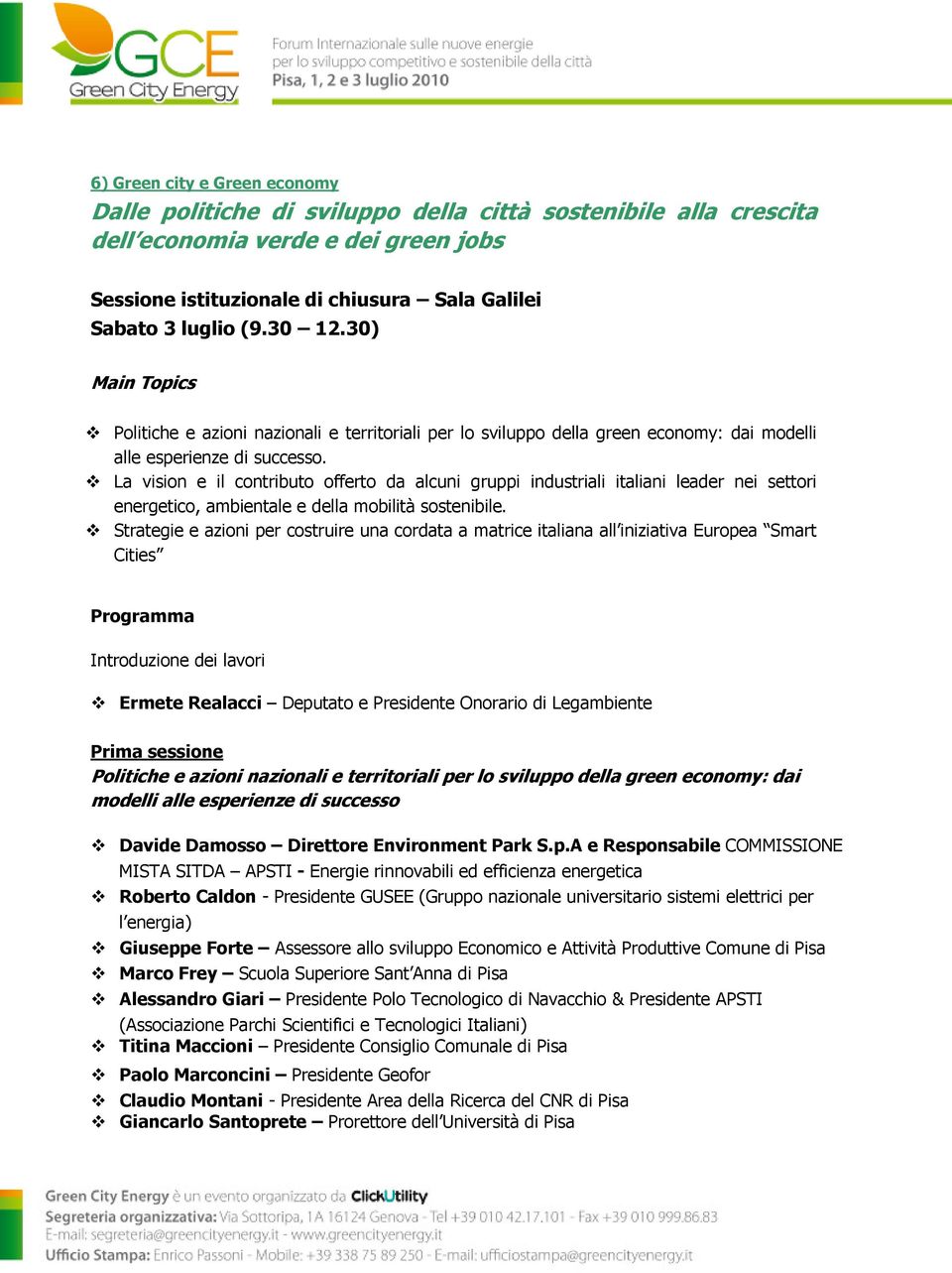 La vision e il contributo offerto da alcuni gruppi industriali italiani leader nei settori energetico, ambientale e della mobilità sostenibile.