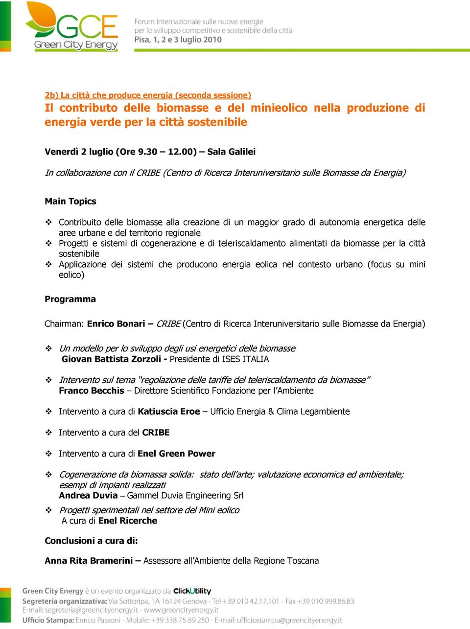 energetica delle aree urbane e del territorio regionale Progetti e sistemi di cogenerazione e di teleriscaldamento alimentati da biomasse per la città sostenibile Applicazione dei sistemi che