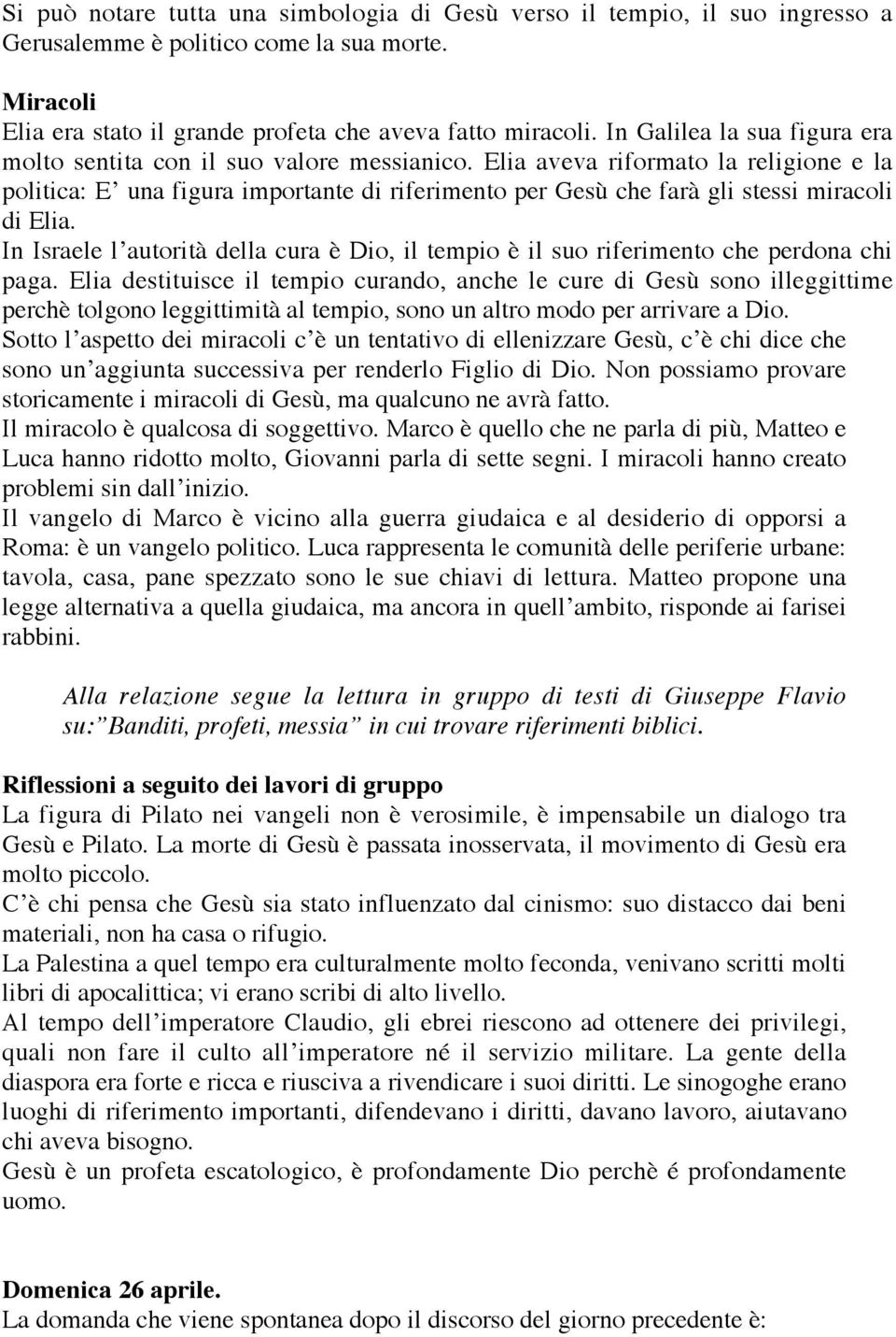 Elia aveva riformato la religione e la politica: E una figura importante di riferimento per Gesù che farà gli stessi miracoli di Elia.