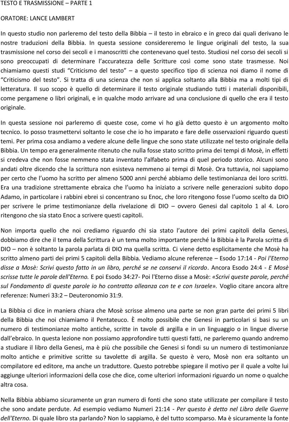 Studiosi nel corso dei secoli si sono preoccupati di determinare l accuratezza delle Scritture così come sono state trasmesse.