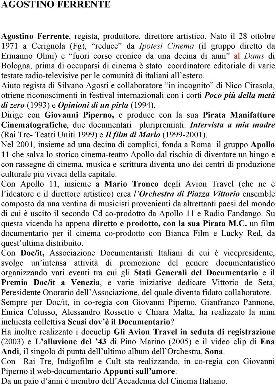 stato coordinatore editoriale di varie testate radio-televisive per le comunità di italiani all estero.