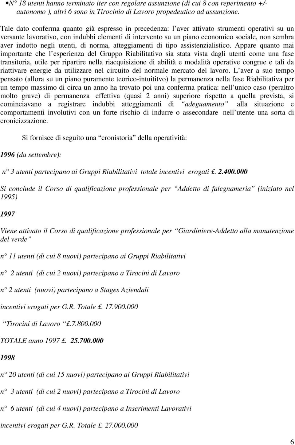 indotto negli utenti, di norma, atteggiamenti di tipo assistenzialistico.