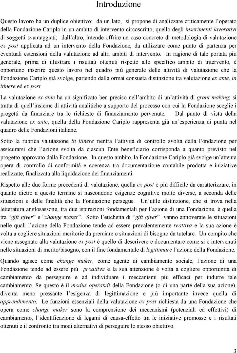 punto di partenza per eventuali estensioni della valutazione ad altri ambiti di intervento.