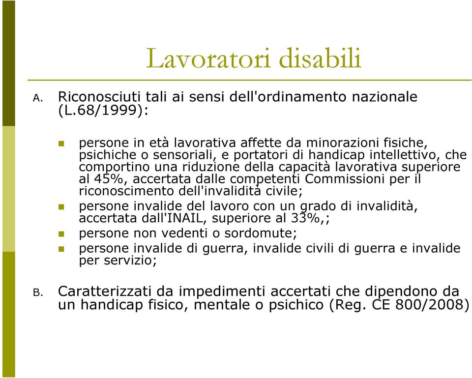 lavorativa superiore al 45%, accertata dalle competenti Commissioni per il riconoscimento dell'invalidità civile; persone invalide del lavoro con un grado di invalidità,