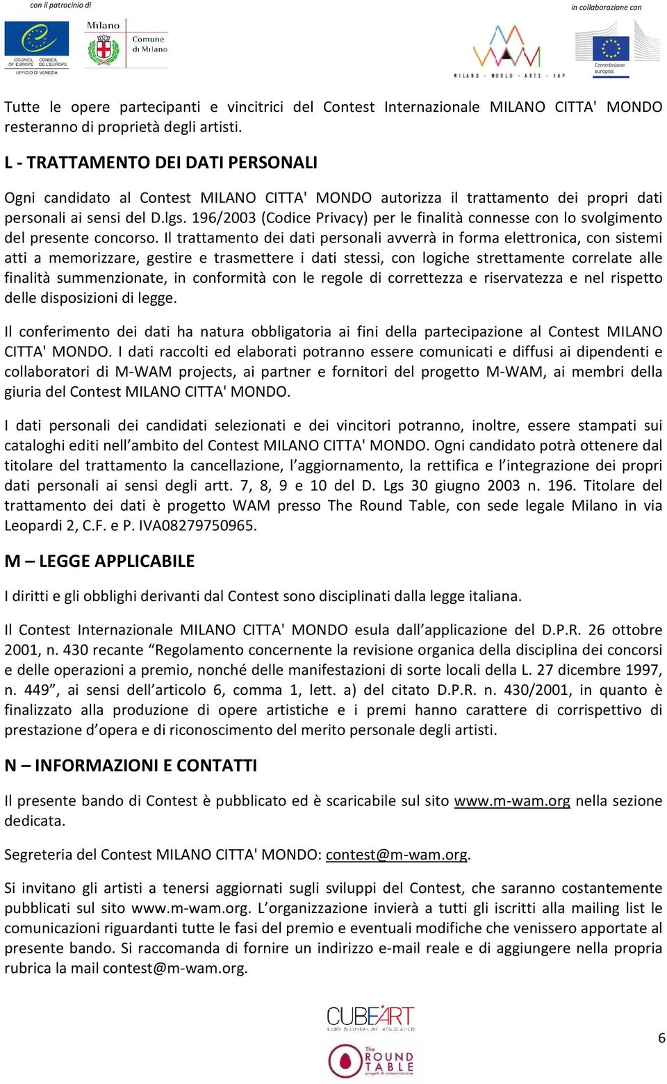 196/2003 (Codice Privacy) per le finalità connesse con lo svolgimento del presente concorso.