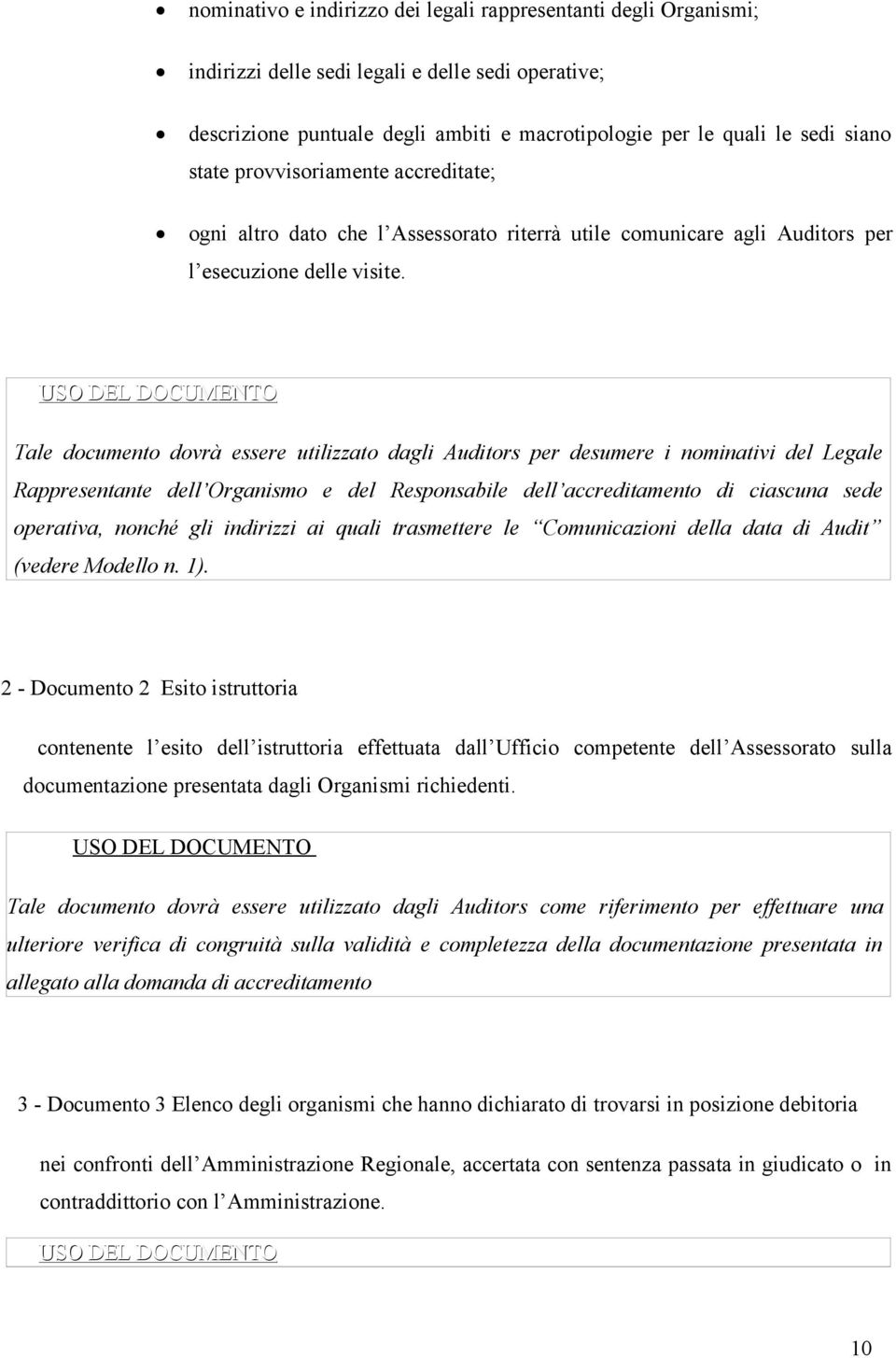 USO DEL DOCUMENTO Tale documento dovrà essere utilizzato dagli Auditors per desumere i nominativi del Legale Rappresentante dell Organismo e del Responsabile dell accreditamento di ciascuna sede