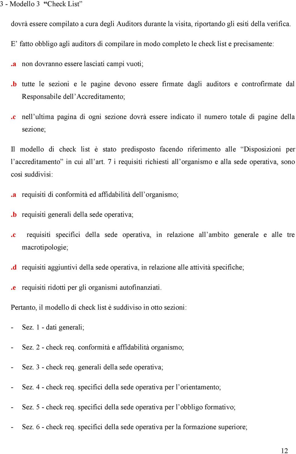 b tutte le sezioni e le pagine devono essere firmate dagli auditors e controfirmate dal Responsabile dell Accreditamento;.