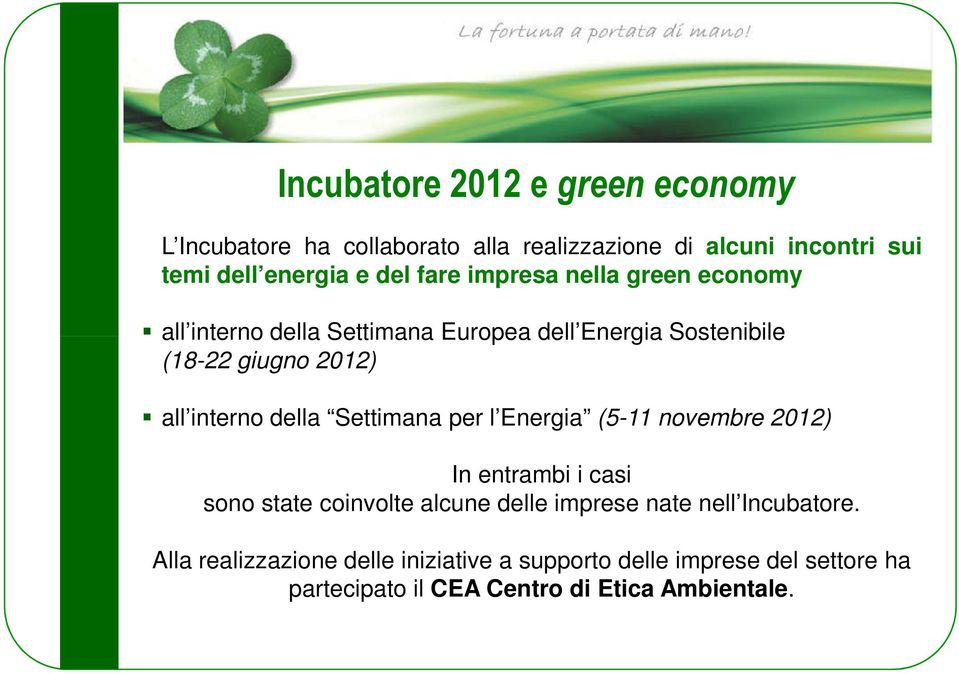 della Settimana per l Energia (5-11 novembre 2012) In entrambi i casi sono state coinvolte alcune delle imprese nate nell