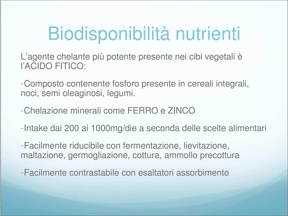 -Chelazione minerali come FERRO e ZINCO -Intake dai 200 ai 1000mg/die a seconda delle scelte alimentari -Facilmente