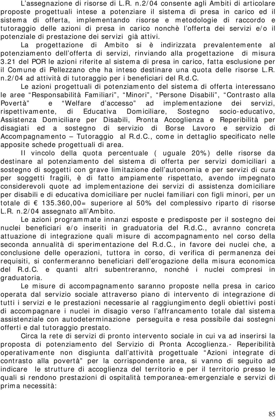 delle azioni di presa in carico nonchè l offerta dei servizi e/o il potenziale di prestazione dei servizi già attivi.