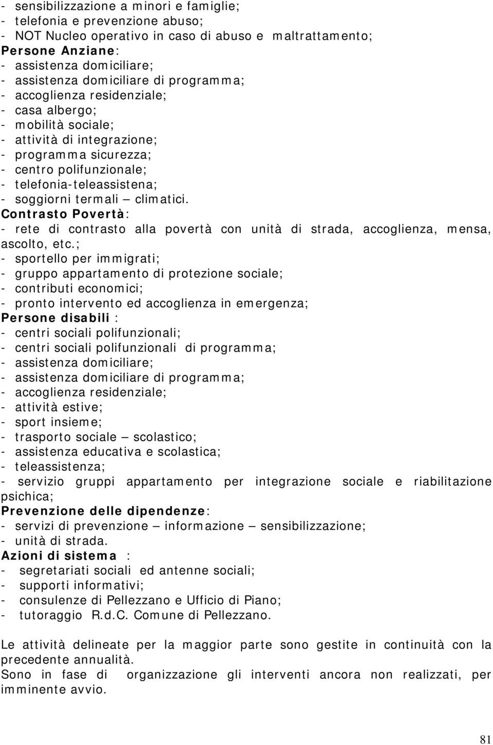 termali climatici. Contrasto Povertà: - rete di contrasto alla povertà con unità di strada, accoglienza, mensa, ascolto, etc.