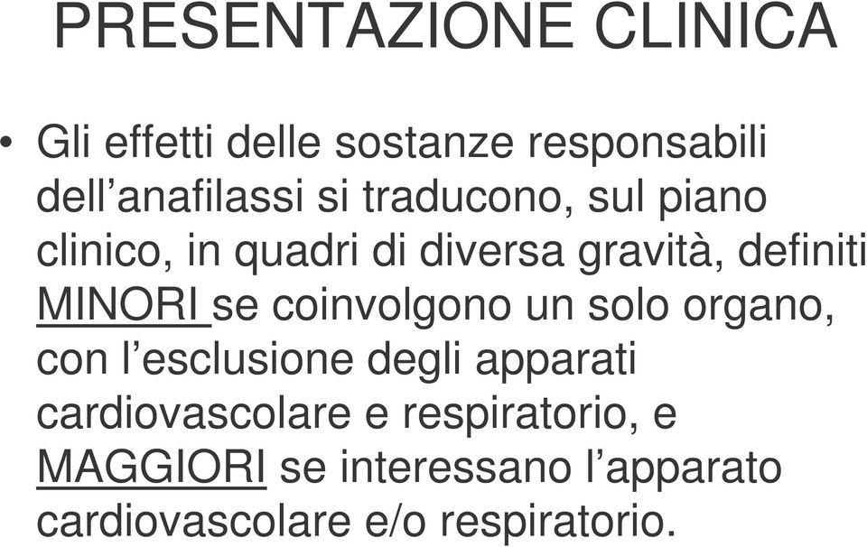 coinvolgono un solo organo, con l esclusione degli apparati cardiovascolare e