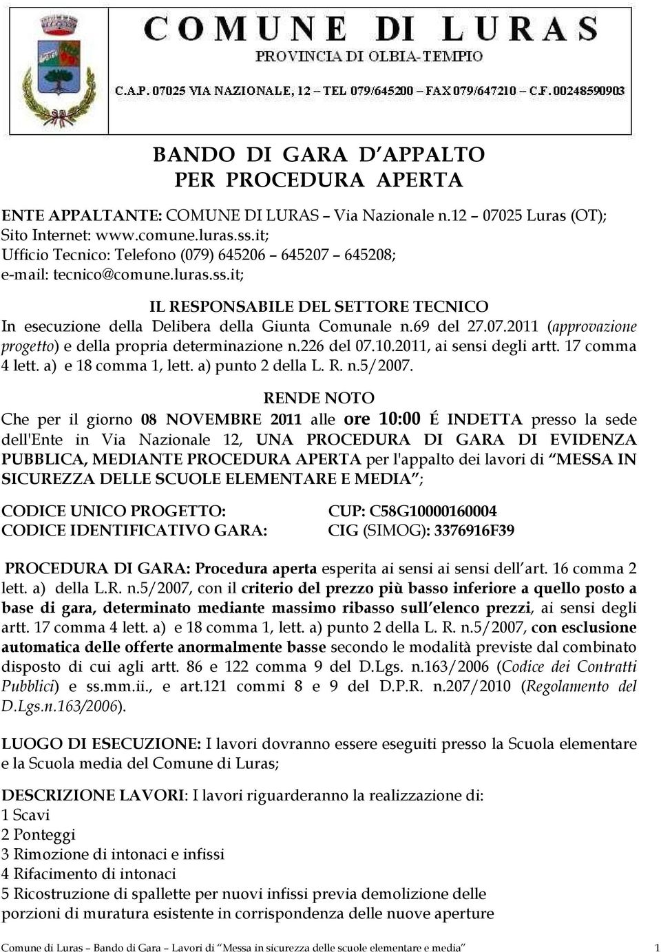 226 del 07.10.2011, ai sensi degli artt. 17 comma 4 lett. a) e 18 comma 1, lett. a) punto 2 della L. R. n.5/2007.