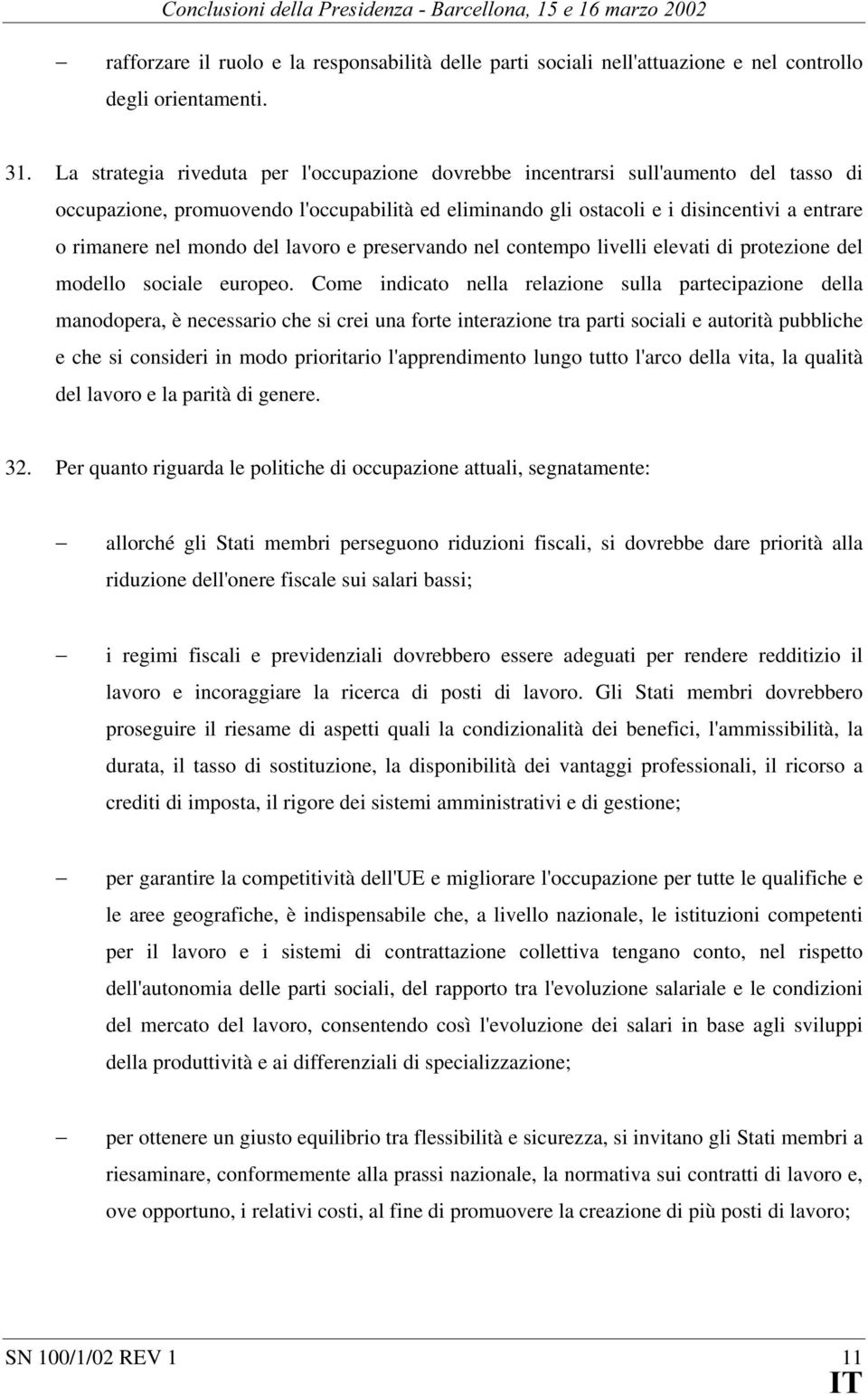 mondo del lavoro e preservando nel contempo livelli elevati di protezione del modello sociale europeo.