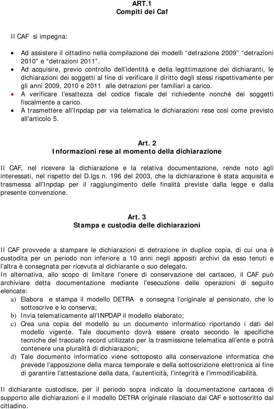 lle detrzioni per fmiliri crico. A verificre l esttezz del codice fiscle del richiedente nonché dei soggetti fisclmente crico.