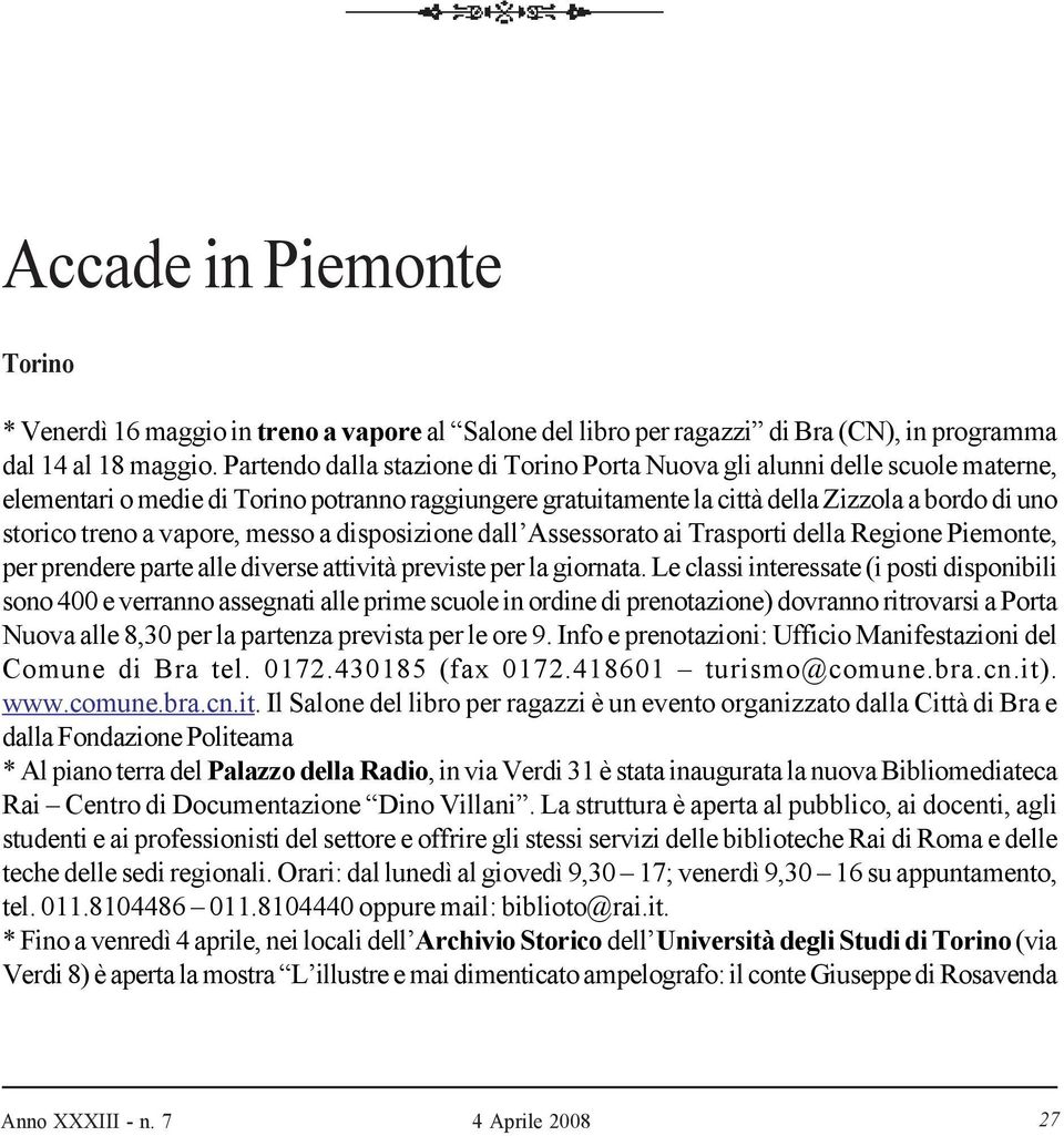 vapore, messo a disposizione dall Assessorato ai Trasporti della Regione Piemonte, per prendere parte alle diverse attività previste per la giornata.