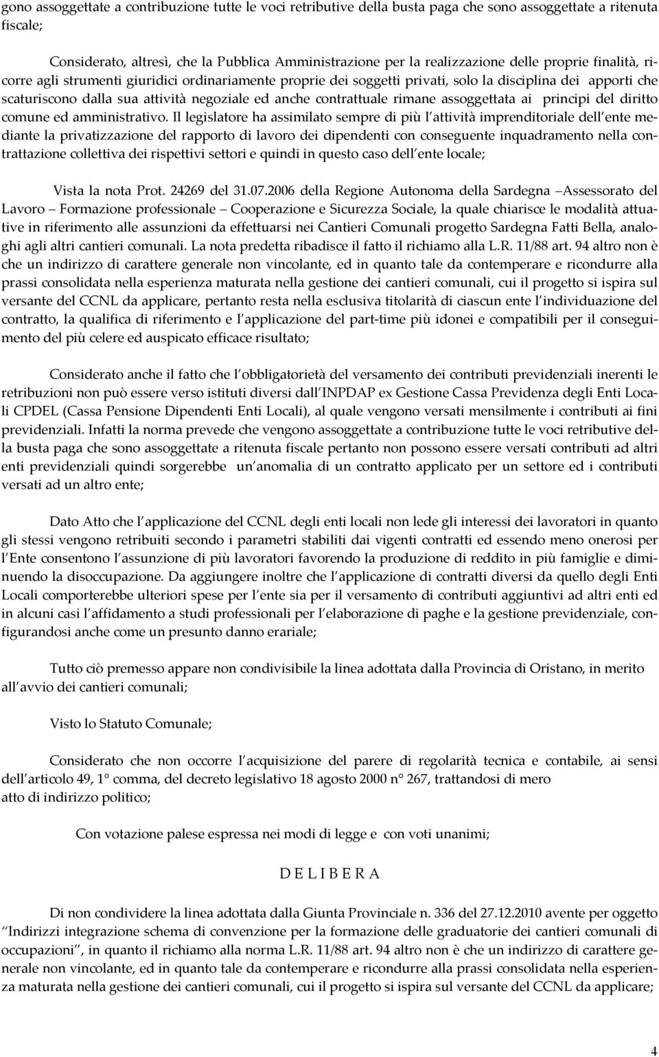 rimane assoggettata ai principi del diritto comune ed amministrativo.