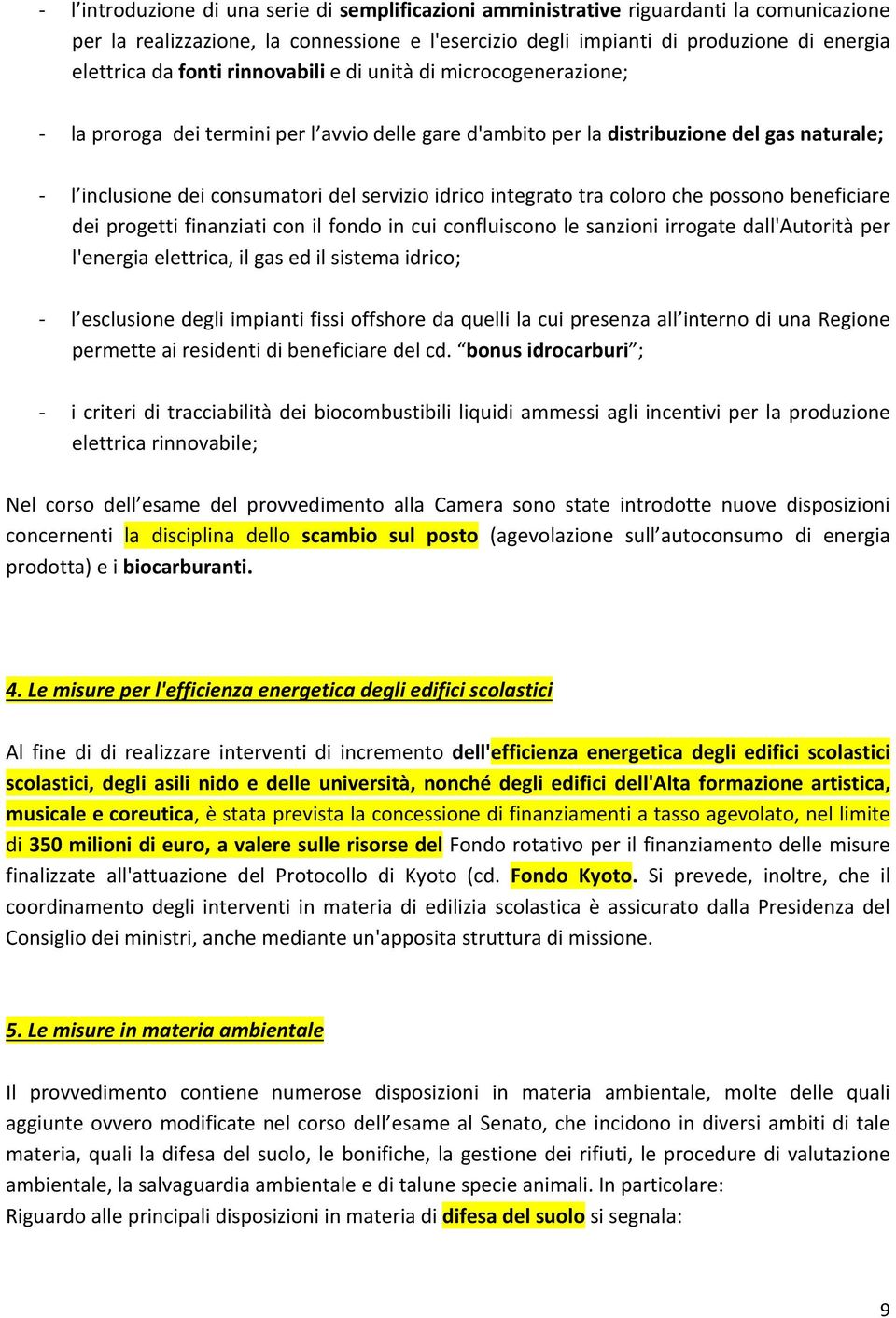 integrato tra coloro che possono beneficiare dei progetti finanziati con il fondo in cui confluiscono le sanzioni irrogate dall'autorità per l'energia elettrica, il gas ed il sistema idrico; l