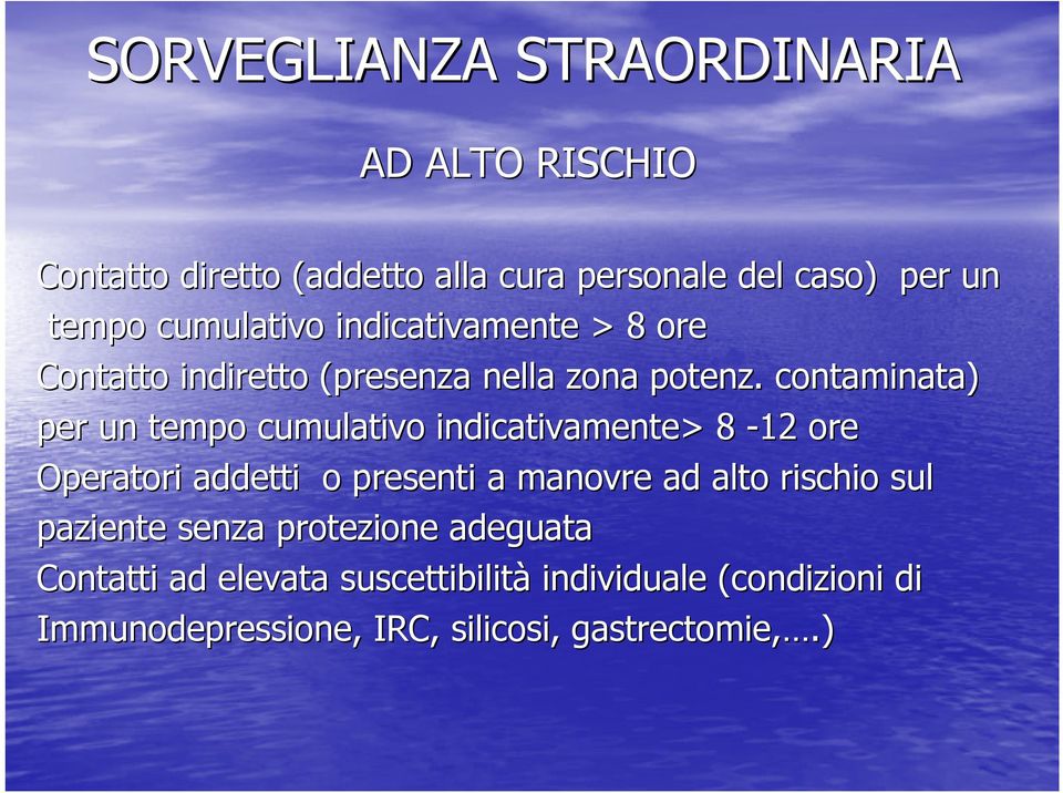 . contaminata) per un tempo cumulativo indicativamente> 8-12 ore Operatori addetti o presenti a manovre ad alto