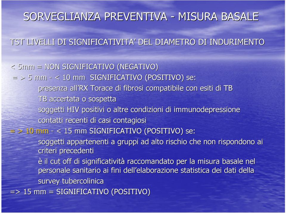 contagiosi = > 10 mm - < 15 mm SIGNIFICATIVO (POSITIVO) se: soggetti appartenenti a gruppi ad alto rischio che non rispondono o ai criteri precedenti è il cut off di