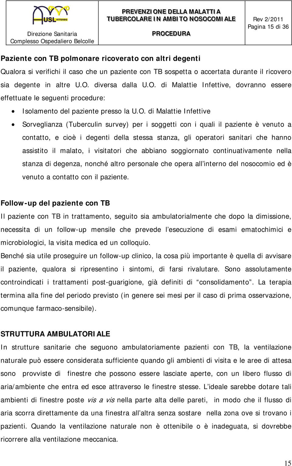 di Malattie Infettive, dovranno essere effettuate le seguenti procedure: Isolamento del paziente presso la U.O.