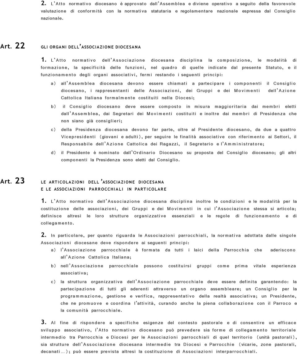 L Atto normati vo dell Associazione diocesana disciplina la composizione, le modalità di formazione, la specificità delle funzioni, nel quadro di quelle indicate dal presente Statuto, e il funziona m