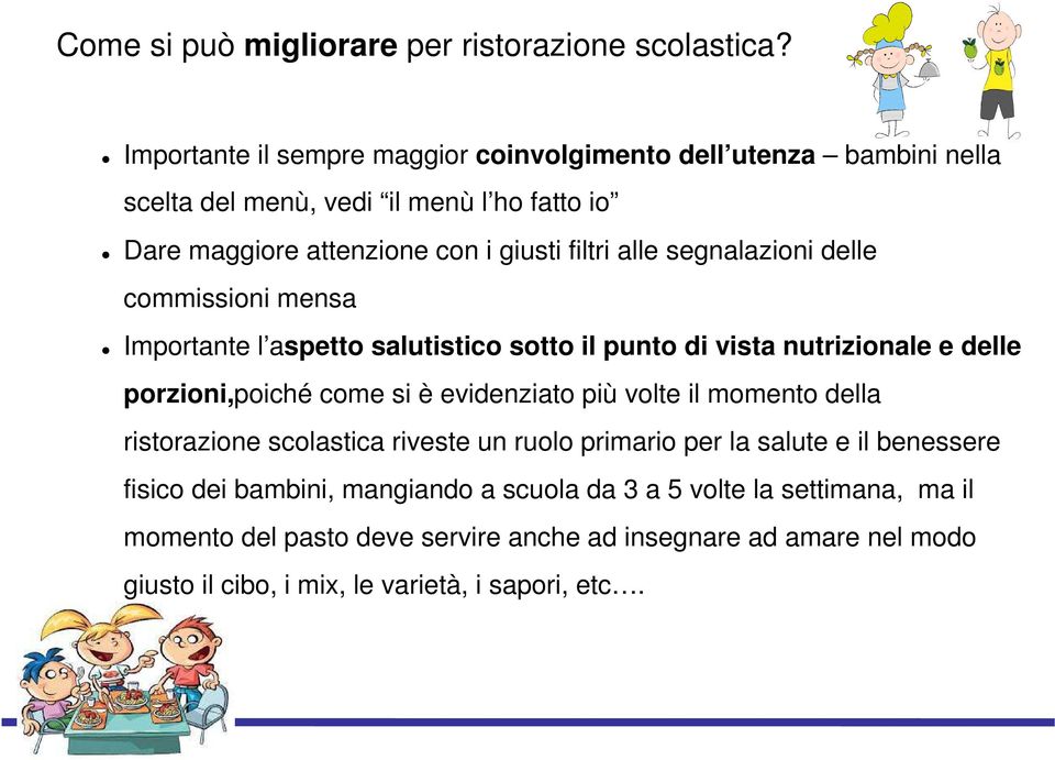 segnalazioni delle commissioni mensa Importante l aspetto salutistico sotto il punto di vista nutrizionale e delle porzioni,poiché come si è evidenziato più volte il