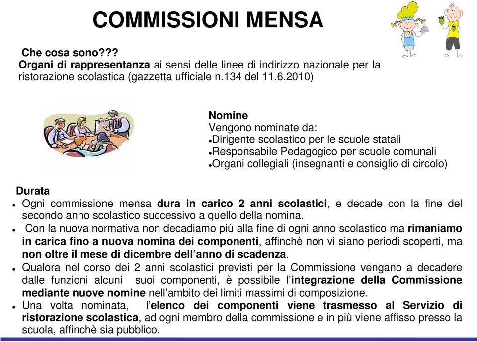 mensa dura in carico 2 anni scolastici, e decade con la fine del secondo anno scolastico successivo a quello della nomina.