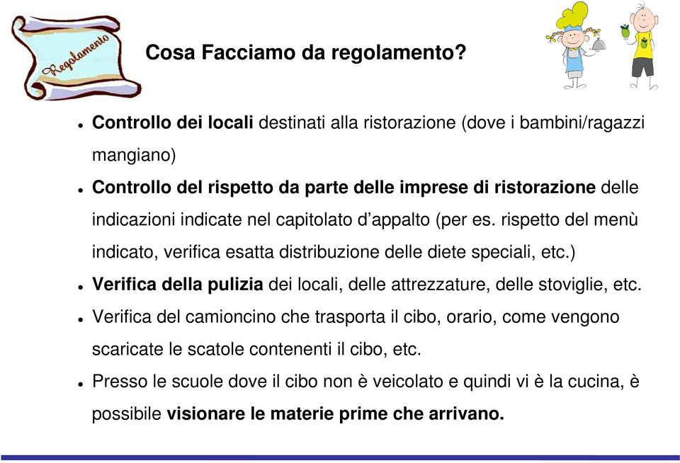 indicazioni indicate nel capitolato d appalto (per es. rispetto del menù indicato, verifica esatta distribuzione delle diete speciali, etc.