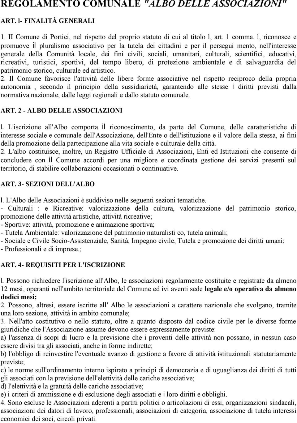 scientifici, educativi, ricreativi, turistici, sportivi, del tempo libero, di protezione ambientale e di salvaguardia del patrimonio storico, culturale ed artistico. 2.