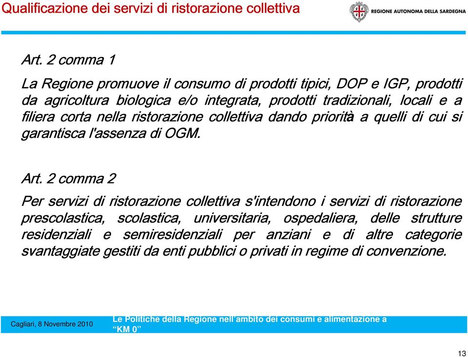 filiera corta nella ristorazione collettiva dando priorità a quelli di cui si garantisca l'assenza di OGM. Art.