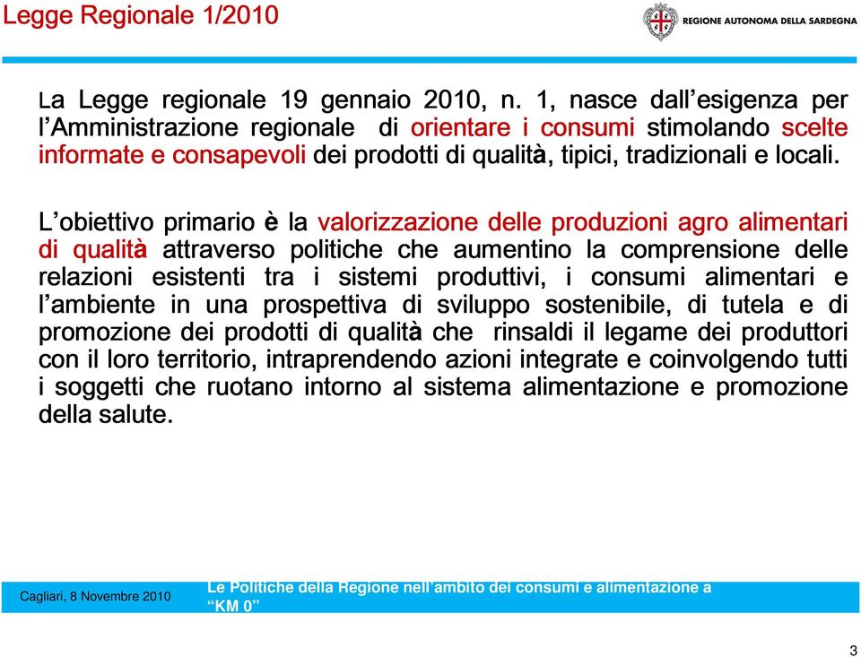 L obiettivo primario è la valorizzazione delle produzioni agro alimentari di qualità attraverso politiche che aumentino la comprensione delle relazioni esistenti tra i sistemi produttivi,