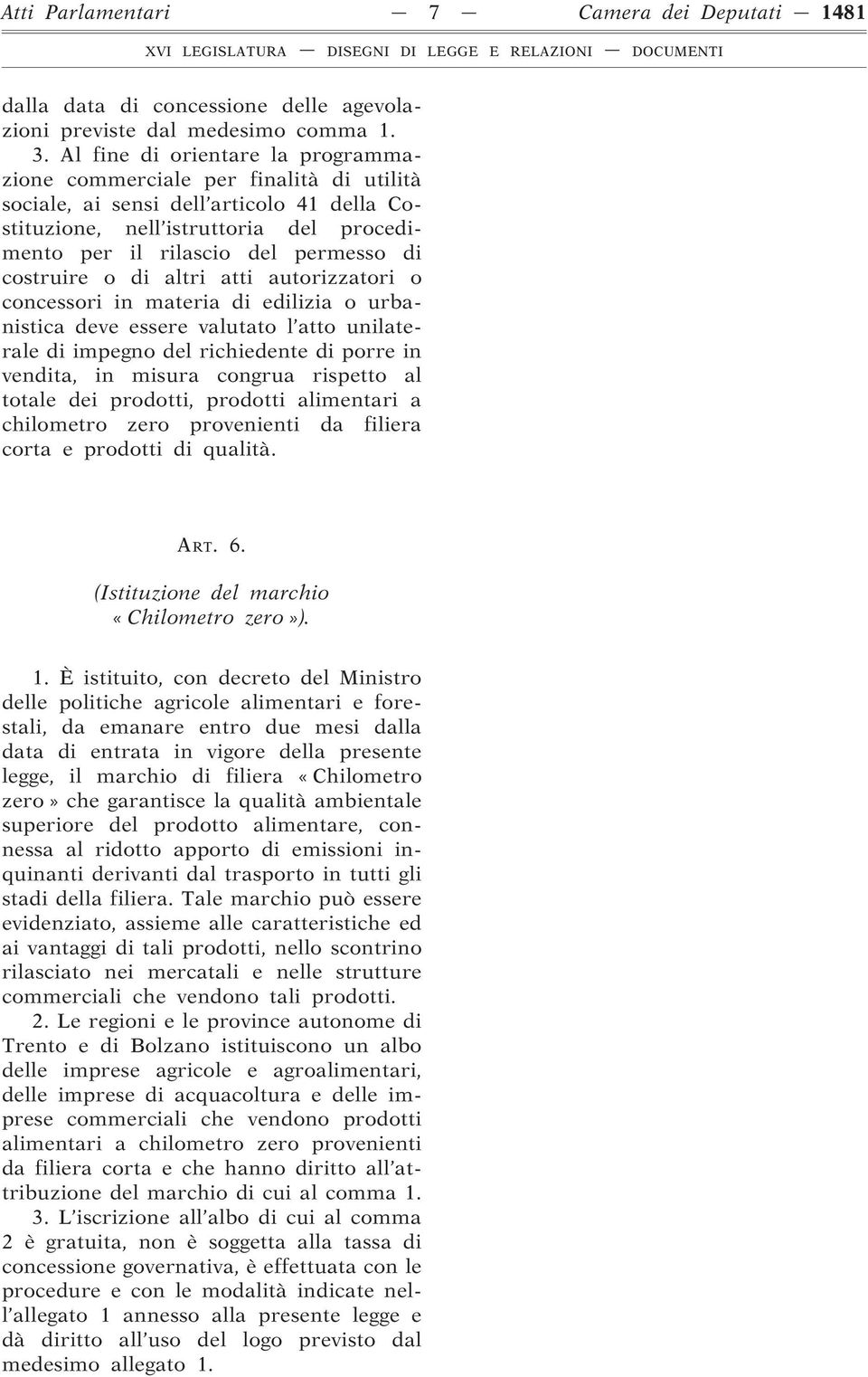 costruire o di altri atti autorizzatori o concessori in materia di edilizia o urbanistica deve essere valutato l atto unilaterale di impegno del richiedente di porre in vendita, in misura congrua