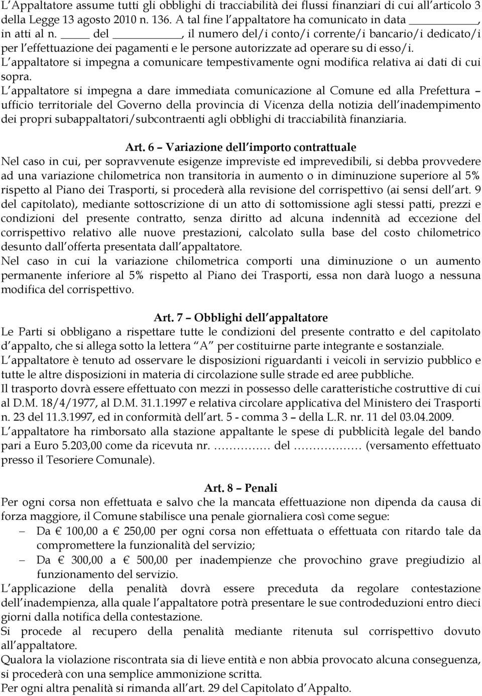 L appaltatore si impegna a comunicare tempestivamente ogni modifica relativa ai dati di cui sopra.